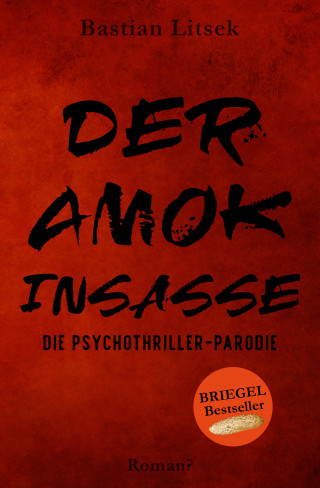 Bastian Litsek: Der Amok-Insasse: Die Psychothriller Parodie