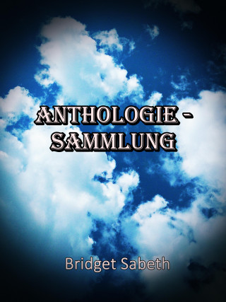 Bridget Sabeth: Anthologie-Sammlung von Bridget Sabeth
