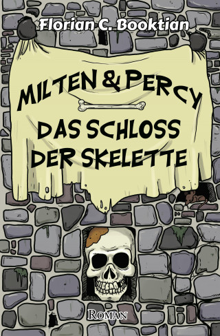 Florian C. Booktian: Milten & Percy - Das Schloss der Skelette