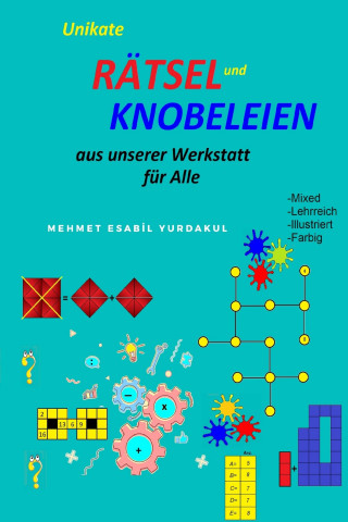 Bahadır Yurdakul: Unikate Rätsel und Knobeleien Aus unserer Werkstatt für Alle