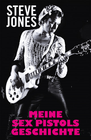 Steve Jones, Ben Thompson: Meine Sex Pistols Geschichte