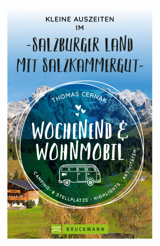 Thomas Cernak: Wochenend und Wohnmobil - Kleine Auszeiten im Salzburger Land