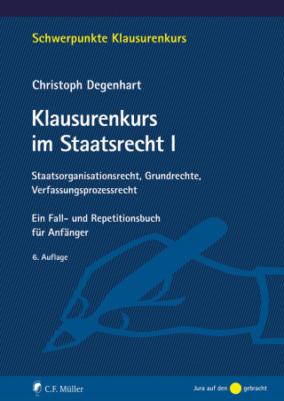 Christoph Degenhart: Klausurenkurs im Staatsrecht I