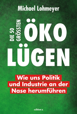 Michael Lohmeyer: Die 50 größten Öko-Lügen