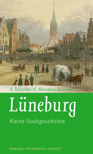 Heike Düselder, Christoph Reinders-Düselder: Lüneburg - Kleine Stadtgeschichte
