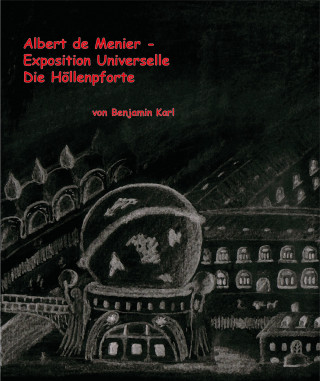 Benjamin Karl: Albert de Menier - Exposition Universelle Die Höllenpforte