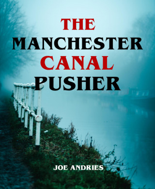 Joe Andries: The Manchester Canal Pusher - Fact or Fiction?