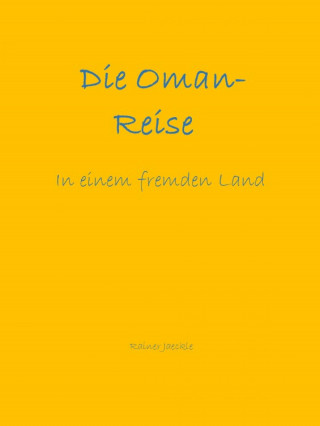 Rainer Jaeckle: Die Oman-Reise