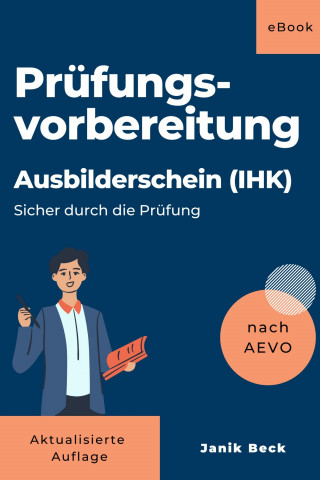 Janik Beck: Ausbilder werden - Kompaktwissen: Ausbildereignungsverordnung (Sicher durch die Prüfung)