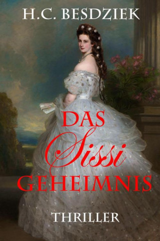 H.C. Besdziek: Das Sissi Geheimnis