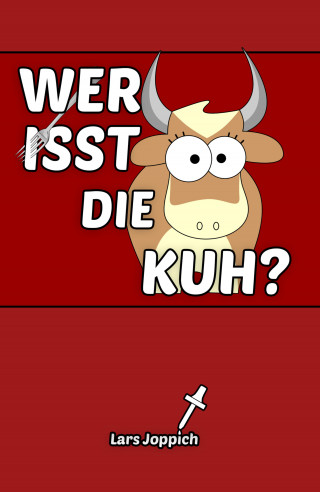 Lars Joppich: Wer isst die Kuh?