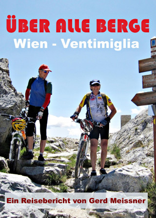 Gerd Meissner: Über alle Berge - Von Wien nach Ventimiglia