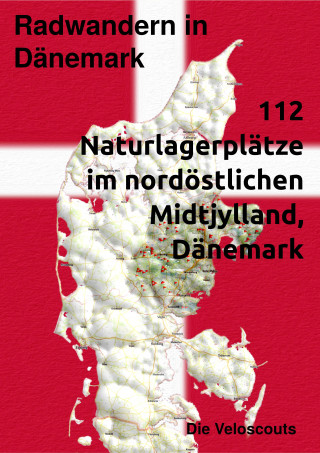 Die Veloscouts: Radwandern in Dänemark – 112 Naturlagerplätze im nordöstlichen Mittel-Dänemark