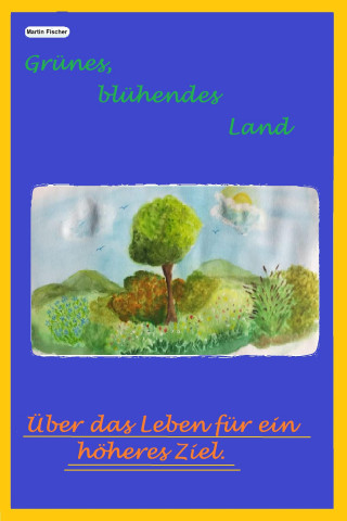 Martin Fischer: Grünes, blühendes Land
