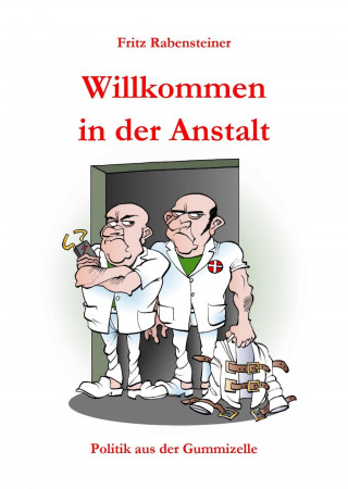 Fritz Rabensteiner: Willkommen in der Anstalt