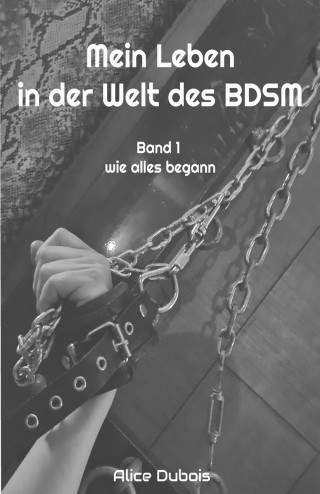 Alice Dubois: Mein Leben in der Welt des BDSM