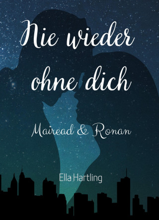 Ella Hartling: Mairead & Ronan - Nie wieder ohne dich