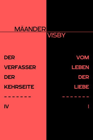 Mäander Visby: DER VERFASSER DER KEHRSEITE & VOM LEBEN DER LIEBE