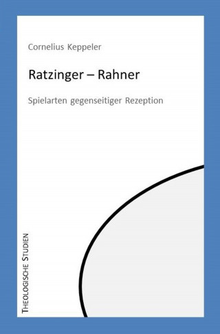 Cornelius Keppeler: Ratzinger - Rahner