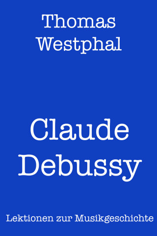 Thomas Westphal: Claude Debussy