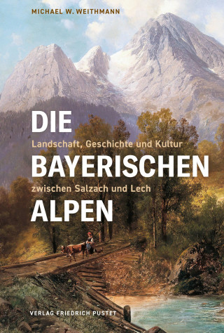 Michael W. Weithmann: Die Bayerischen Alpen