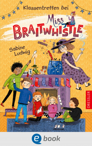Sabine Ludwig: Miss Braitwhistle 4. Klassentreffen bei Miss Braitwhistle