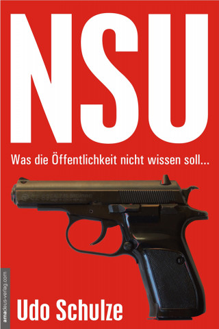 Udo Schulze: NSU - Was die Öffentlichkeit nicht wissen soll...