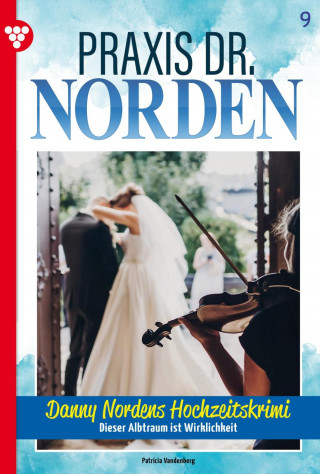 Patricia Vandenberg: Danny Nordens Hochzeitskrimi