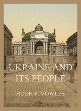 Hugh P. Vowles: Ukraine and its People