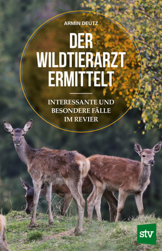 Armin Deutz: Der Wildtierarzt ermittelt