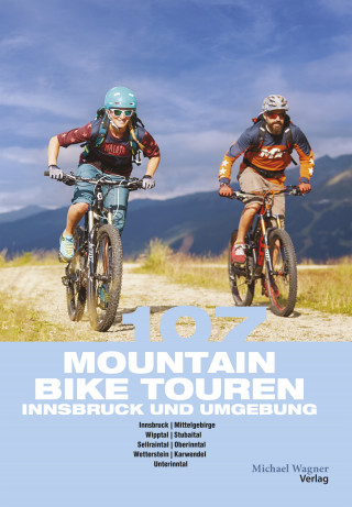 Willi Hofer, Claudia Hammerle: 107 Mountainbiketouren Innsbruck und Umgebung