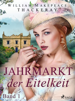 W.M. Thackeray: Jahrmarkt der Eitelkeit, Band 1