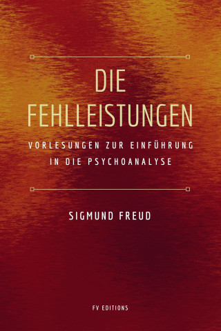 Sigmund Freud: Die Fehlleistungen
