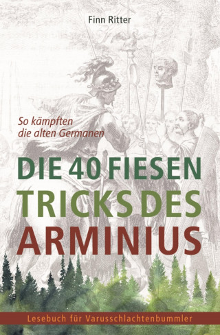 Finn Ritter: Die 40 fiesen Tricks des Arminius