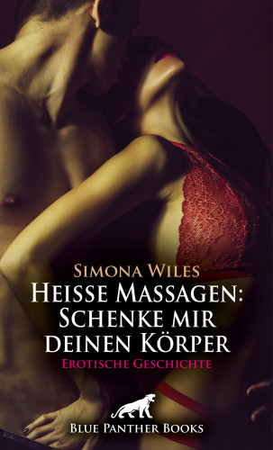 Simona Wiles: Heiße Massagen: Schenke mir deinen Körper | Erotische Geschichte