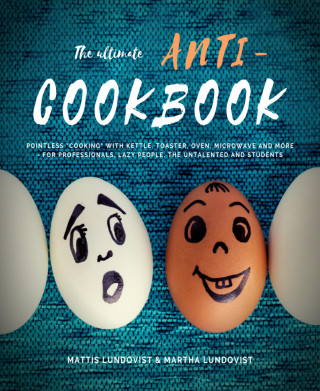 Mattis Lundqvist, Martha Lundqvist: The ultimate Anti-Cookbook