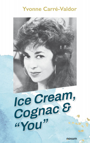 Yvonne Carré-Valdor: Ice Cream, Cognac & "You"