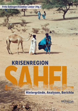 Christoph Gütermann, Georges Hallermayer, Ishraga Mustafa Hamid, Werner Ruf, Franz Schmidjell, Mariam Wagialla, Charlotte Wiedemann, Elisabeth Förg, Birgit Mayerhofer, Tobias Orischnig, Markus Schauta: Krisenregion Sahel