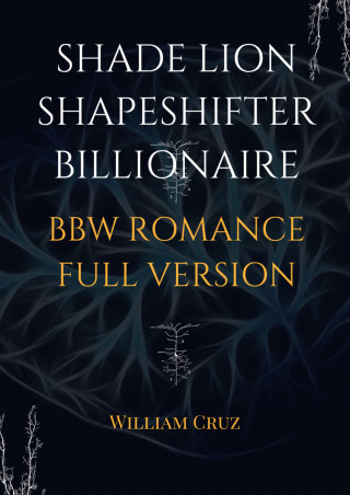 William Cruz: Shade Lion Shapeshifter Billionaire Bbw Romance Full Version