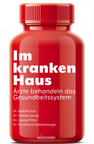 Dr. Rudolf Likar, Dr. Georg Pinter, Dr. Ferdinand Waldenberger, Herbert Janig: Im kranken Haus