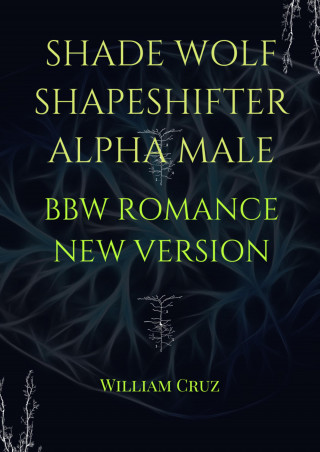 William Cruz: Shade Wolf Shapeshifter Alpha Male Bbw Romance New Version
