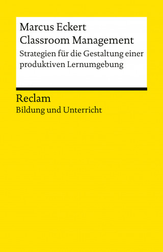 Marcus Eckert: Classroom Management. Strategien für die Gestaltung einer produktiven Lernumgebung