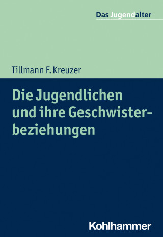 Tillmann F. Kreuzer: Die Jugendlichen und ihre Geschwisterbeziehungen