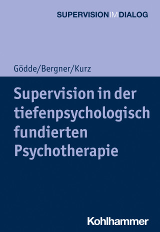 Günter Gödde, Annekathrin Bergner, Gerald Kurz: Supervision in der tiefenpsychologisch fundierten Psychotherapie