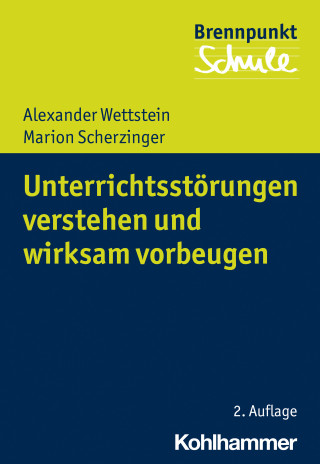 Alexander Wettstein, Marion Scherzinger: Unterrichtsstörungen verstehen und wirksam vorbeugen
