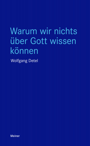 Wolfgang Detel: Warum wir nichts über Gott wissen können