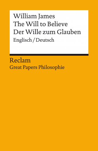 William James: The Will to Believe / Der Wille zum Glauben. Englisch/Deutsch. [Great Papers Philosophie]