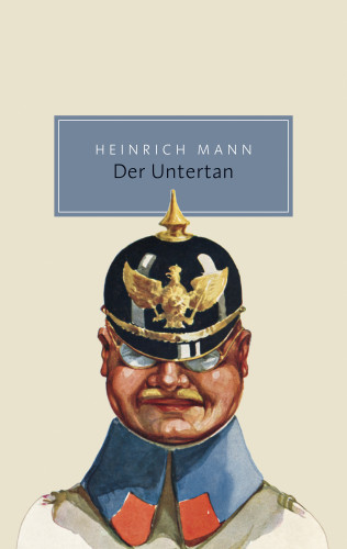 Heinrich Mann: Der Untertan. Roman