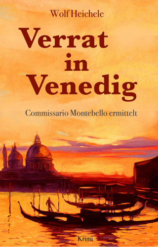 Wolf Heichele: Verrat in Venedig