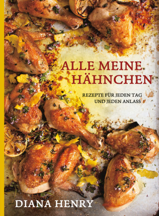 Diana Henry: Alle meine Hähnchen